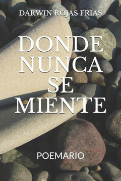 DONDE NUNCA SE MIENTE: POESÍA (Spanish Edition)