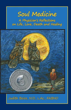 Soul Medicine: A Physician'S Reflections On Life, Love, Death And Healing Soul Medicine: A Physician'S Reflections On Life, Love, Death And Healing