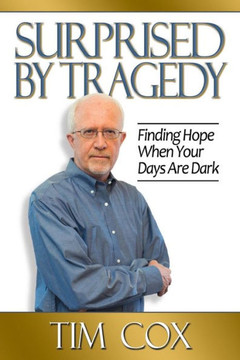 Surprised By Tragedy : Finding Hope When Your Days Are Dark