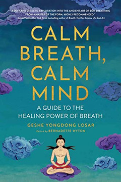 Calm Breath, Calm Mind: A Guide To The Healing Power Of Breath Calm Breath, Calm Mind: A Guide To The Healing Power Of Breath