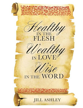 Healthy In The Flesh Wealthy In Love Wise In The Word Healthy In The Flesh Wealthy In Love Wise In The Word