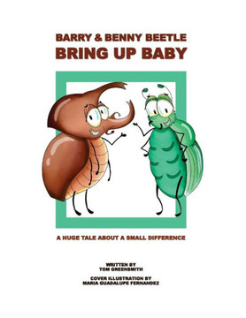 Barry & Benny Beetle Bring Up Baby: A Huge Tale About a Small Difference (The Incredibly Amazing Insect Adventure Series) Barry & Benny Beetle Bring Up Baby: A Huge Tale About a Small Difference (The Incredibly Amazing Insect Adventure Series)