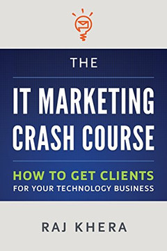 The IT Marketing Crash Course: How to Get Clients for Your Technology Business