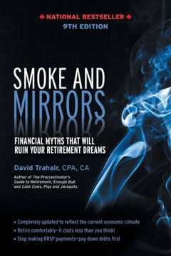 Smoke And Mirrors : Financial Myths That Will Ruin Your Retirement Dreams, 9Th Edition