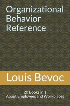 Organizational Behavior Reference: 20 Books In 1 About Employees And Workplaces