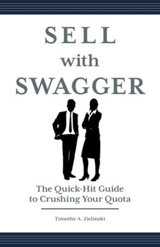 Sell With Swagger: The Quick-Hit Guide To Crushing Your Quota