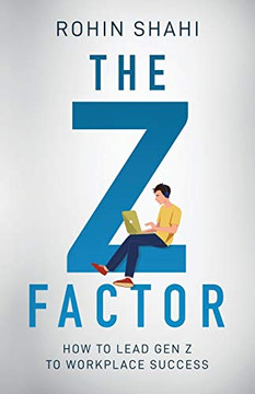 The Z Factor: How to Lead Gen Z to Workplace Success The Z Factor: How to Lead Gen Z to Workplace Success