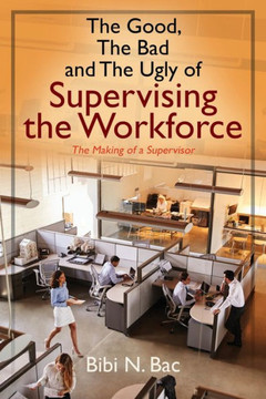 The Good, The Bad And The Ugly Of Supervising The Workforce : The Making Of A Supervisor