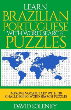 Learn Brazilian Portuguese with Word Search Puzzles: Learn Brazilian Portuguese Language Vocabulary with Challenging Word Find Puzzles for All Ages