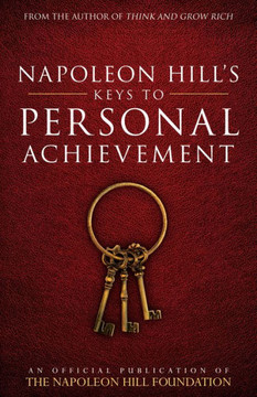 Napoleon Hill'S Keys To Personal Achievement: An Official Publication Of The Napoleon Hill Foundation Napoleon Hill'S Keys To Personal Achievement: An Official Publication Of The Napoleon Hill Foundation