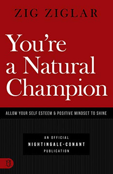 You're a Natural Champion: Allow Your Self-Esteem & Positive Mindset to Shine (An Official Nightingale Conant Publication)
