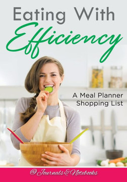 Eating With Efficiency: A Meal Planner Shopping List Eating With Efficiency: A Meal Planner Shopping List