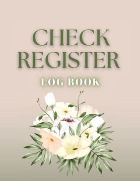 Check Register: Bookkeeping And Accounting Ledger Book For Tracking Of Payments, Deposits, And Finances For Small Businesses And Personal Checkbooks (Spring Flowers)