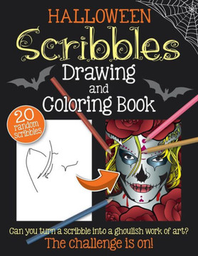 Halloween Scribbles Drawing and Coloring Book: Ghoulish adult drawing and coloring book to bring out the creative genius in you