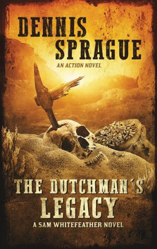 The Dutchman's Legacy (Sam Whitefeather Novel) The Dutchman's Legacy (Sam Whitefeather Novel)