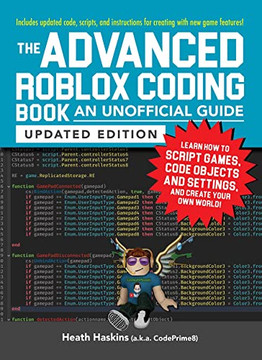 The Advanced Roblox Coding Book: An Unofficial Guide, Updated Edition: Learn How To Script Games, Code Objects And Settings, And Create Your Own World! (Unofficial Roblox)