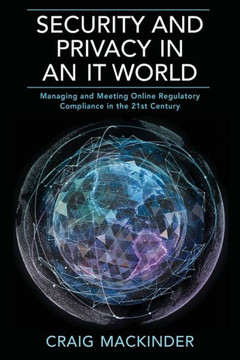 Security And Privacy In An It World : Managing And Meeting Online Regulatory Compliance In The 21St Century