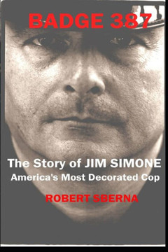 Badge 387: The Story of Jim Simone, America's Most Decorated Cop