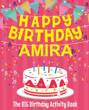 Happy Birthday Amira - The Big Birthday Activity Book: Personalized Children's Activity Book
