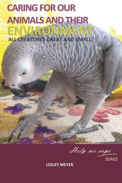 Caring for your animals and their environment: All creatures great and small (Help me cope series)