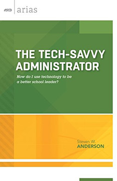 The Tech-Savvy Administrator: How do I use technology to be a better school leader? (ASCD Arias)