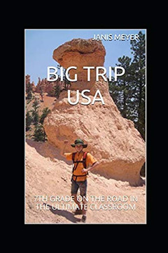 BIG TRIP USA: 7TH GRADE ON THE ROAD IN THE ULTIMATE CLASSROOM