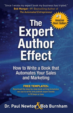 The Expert Author Effect: How To Write A Book That Automates Your Sales And Marketing