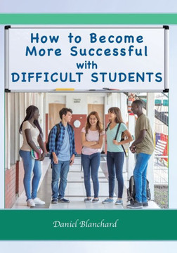 How to Become More Successful with DIFFICULT STUDENTS (Granddaddy's Secrets for Educators)