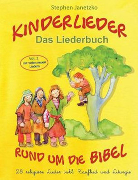 Kinderlieder rund um die Bibel (vol. 2) - 28 religiöse Lieder inkl. Tauflied und Liturgie: Das Liederbuch mit allen Texten, Noten und Gitarrengriffen zum Mitsingen und Mitspielen (German Edition)