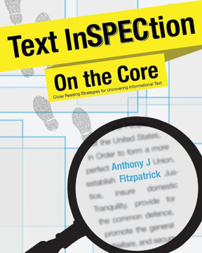 Text Inspection On The Core: Close Reading Strategies For Unlocking Informational Text