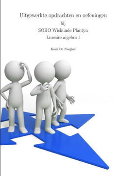Uitgewerkte Opdrachten En Oefeningen Bij Soho Wiskunde Plantyn Lineaire Algebra I (Dutch Edition)
