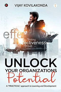 UNLOCK your organizations POTENTIAL: A PRACTICAL approach to Learning and Development