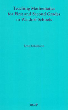 Teaching Mathematics For First And Second Grades In Waldorf Schools: Math Curriculum, Basic Concepts, And Their Developmental Foundation
