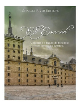 El Escorial: A história e o legado do local real mais famoso da Espanha (Portuguese Edition)