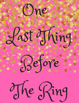 One Last Thing Before The Ring One Last Thing Before The Ring