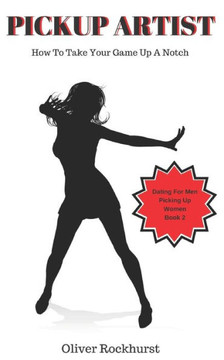 Pickup Artist : How To Take Your Game Up A Notch Pickup Artist : How To Take Your Game Up A Notch