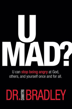 U Mad?: U Can Stop Being Angry At God, Others, And Yourself Once And For All.