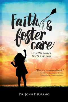 Faith & Foster Care: How We Impact God's Kingdom Faith & Foster Care: How We Impact God's Kingdom