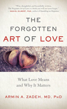 The Forgotten Art Of Love: What Love Means And Why It Matters
