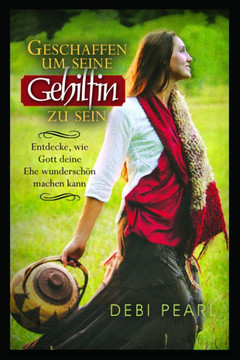 Geschaffen Um Seine Gehilfin Zu Sein: Entdecke, Wie Gott Deine Ehe Wunderschon Machen Kaan (German Edition)