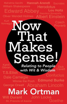Now That Makes Sense!: Relating to People With Wit & Wisdom Now That Makes Sense!: Relating to People With Wit & Wisdom