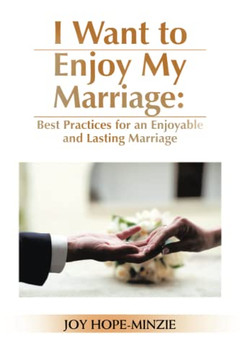 I Want To Enjoy My Marriage: Best Practices For An Enjoyable And Lasting Marriage