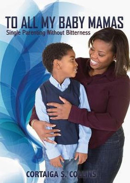 To All My Baby Mamas: Single Parenting Without Bitterness