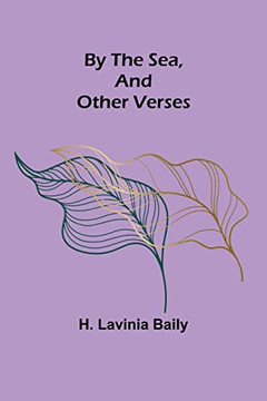 By The Sea, And Other Verses By The Sea, And Other Verses