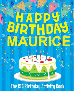 Happy Birthday Maurice - The Big Birthday Activity Book: Personalized Children's Activity Book
