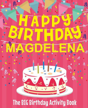 Happy Birthday Magdelena - The Big Birthday Activity Book: Personalized Children's Activity Book