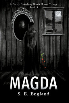 Magda: A Darkly Disturbing Occult Horror Trilogy - Book 3 Magda: A Darkly Disturbing Occult Horror Trilogy - Book 3