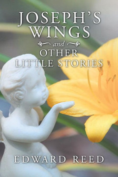 Joseph's Wings and Other Little Stories Joseph's Wings and Other Little Stories