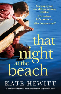 That Night At The Beach: A Totally Unforgettable, Heartbreaking And Suspenseful Novel (Powerful Emotional Novels About Impossible Choices By Kate Hewitt) That Night At The Beach: A Totally Unforgettable, Heartbreaking And Suspenseful Novel (Powerful Emotional Novels About Impossible Choices By Kate Hewitt)