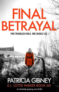 Final Betrayal: An absolutely gripping crime thriller (Detective Lottie Parker) Final Betrayal: An absolutely gripping crime thriller (Detective Lottie Parker)